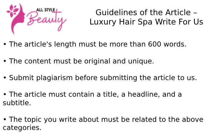 Guidelines of the Article – Luxury Hair Spa Write For Us